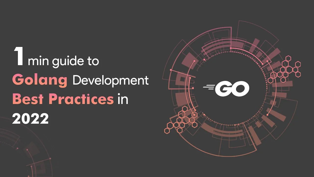 1 min guide to Golang development best practices in 2022