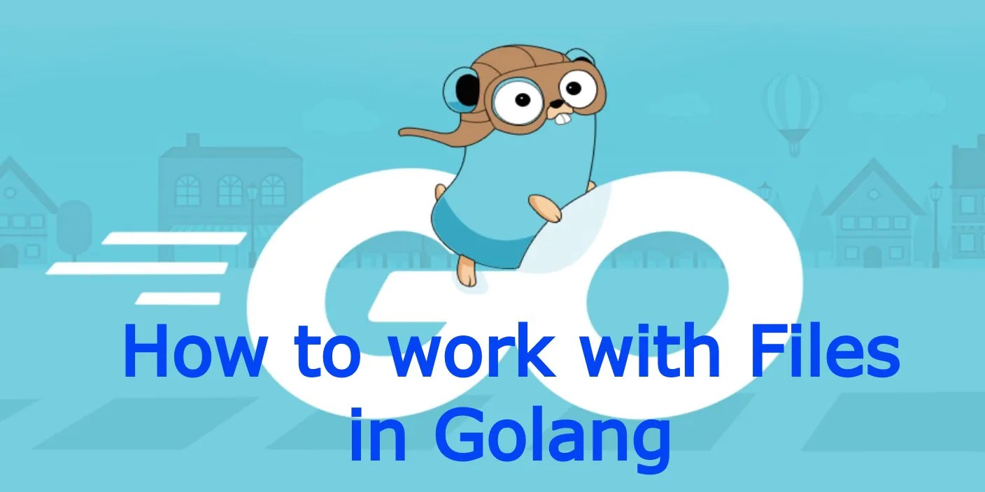 How to work with files in Golang