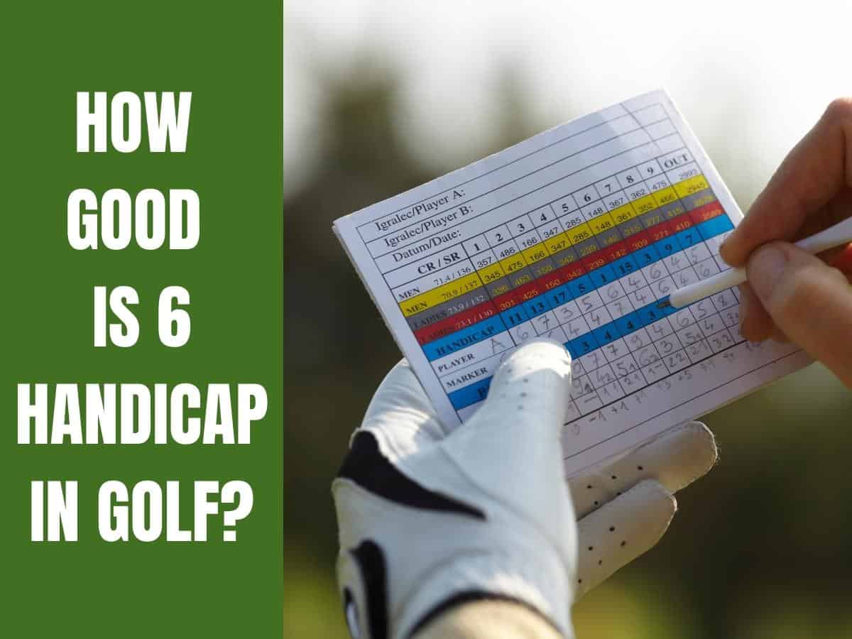 How Good Is 6 Handicap In Golf? Golf Educate