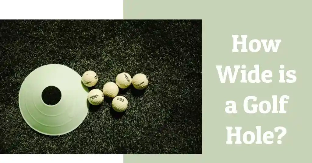 How Wide Is A Golf Hole? [ Everything You Need To Know About Golf Hole
