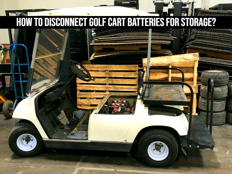 How To Disconnect Golf Cart Batteries For Storage?