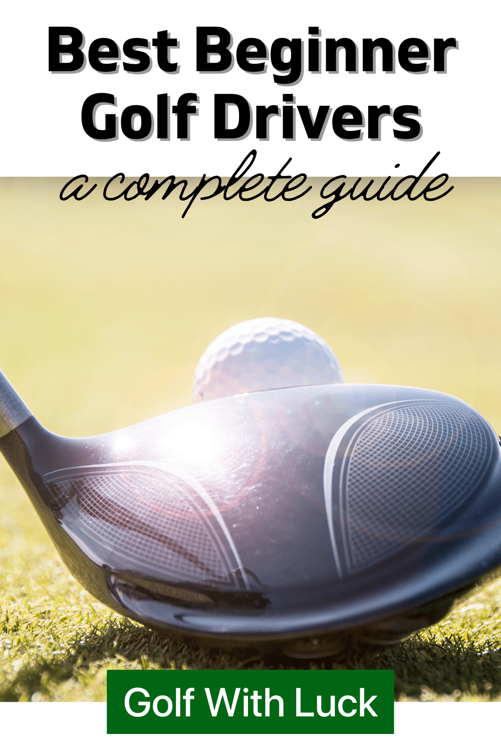 Best Beginner Golf Drivers A Complete Guide For New Golfers