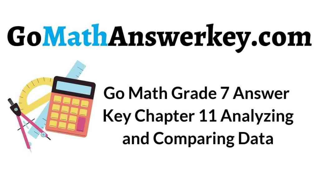 go math grade 7 answer key chapter 11 analyzing and comparing data go math answer key