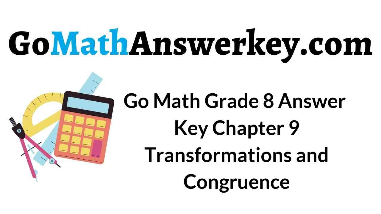 Go Math Grade 8 Answer Key Chapter 9 Transformations and Congruence