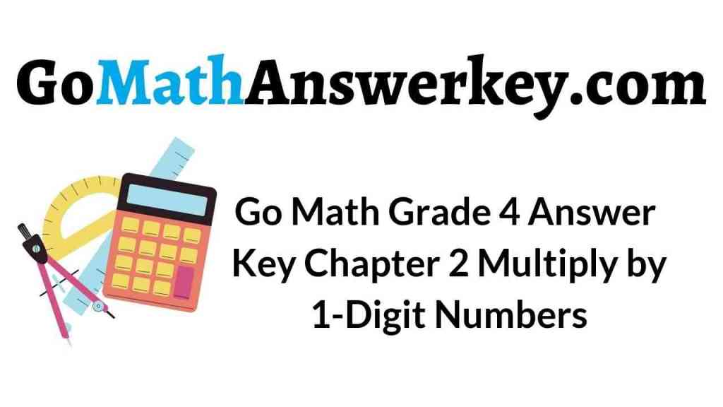 Go Math Grade 4 Chapter 2 Answer Key Pdf Multiply by 1-Digit Numbers