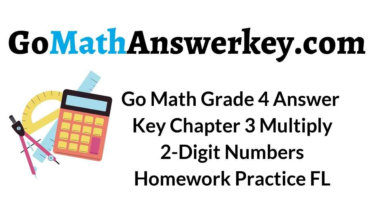 Go Math Grade 4 Answer Key Homework Practice FL Chapter 3 Multiply 2Digit Numbers Go Math