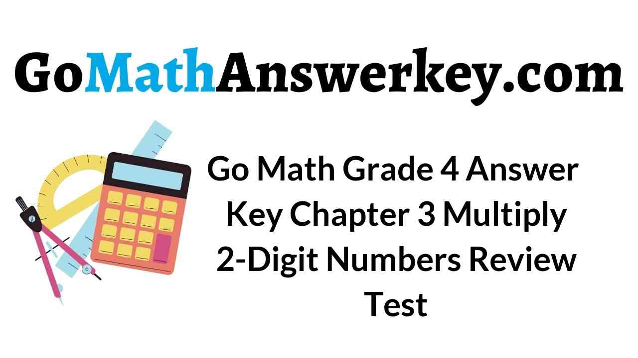 Go Math Grade 4 Answer Key Homework FL Chapter 3 Multiply 2Digit Go Math Grade 4 Answer Key Homework FL Chapter 3 Multiply 2Digit