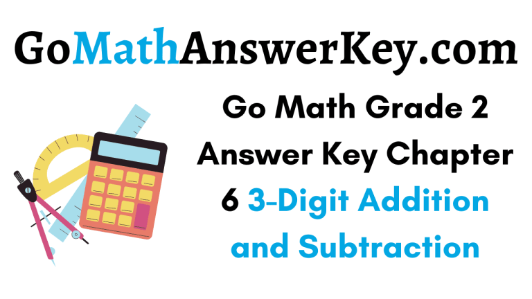 Go Math Grade 2 Chapter 6 Answer Key Pdf 3-Digit Addition and ...