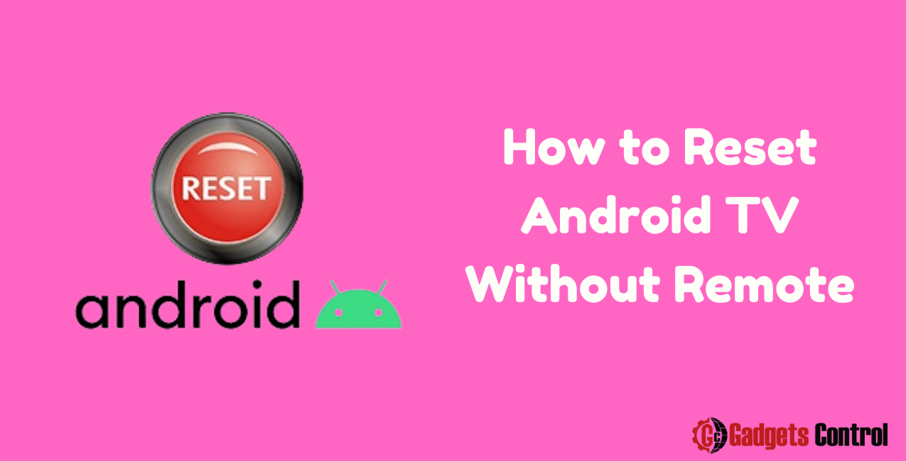 How to Reset Android TV Without Remote Best 6 Methods in 2024