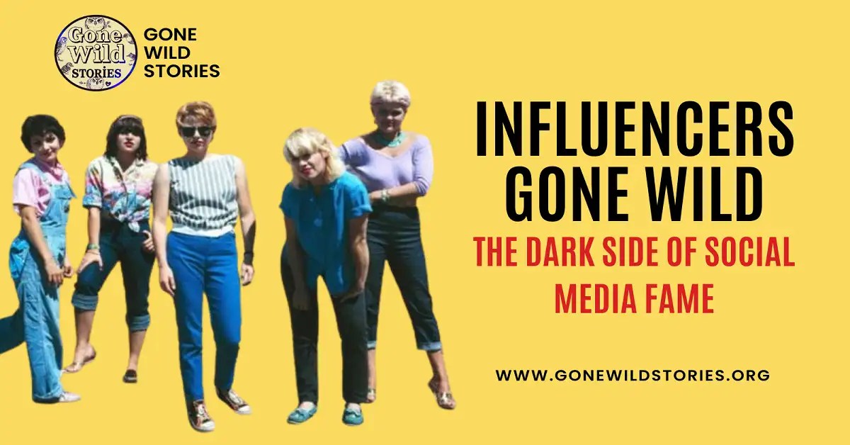Influencers Gone Wild The Dark Side of Social Media Fame Gone Wild