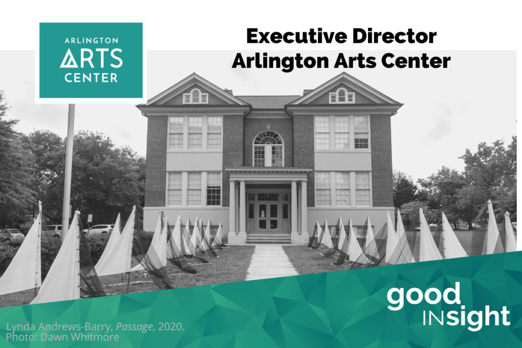 Arlington Arts Center seeks next Executive Director Good Insight