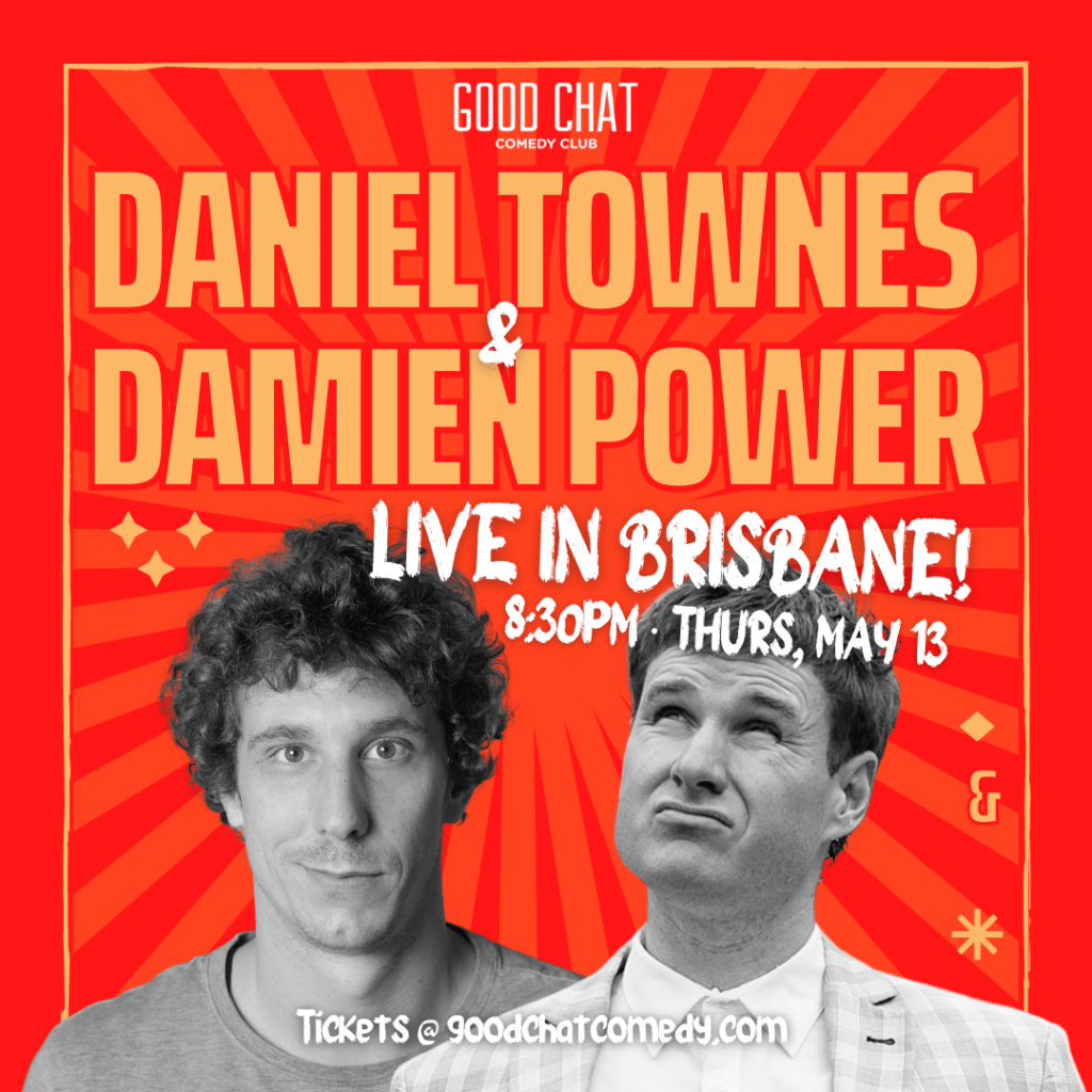 Daniel Townes & Damien Power Live In Brisbane! Good Chat Comedy Club