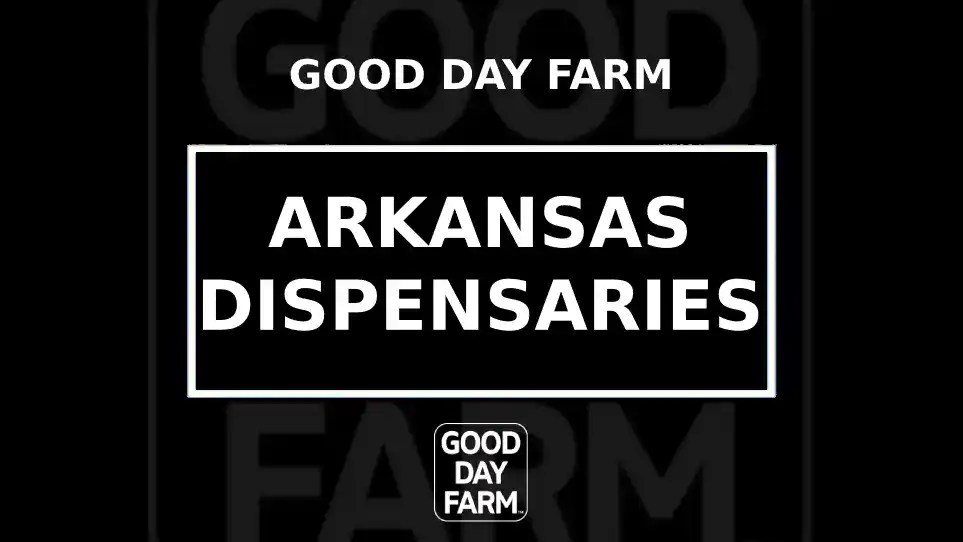 Arkansas Dispensaries Near Me GoodDayFarm AR Dispensary