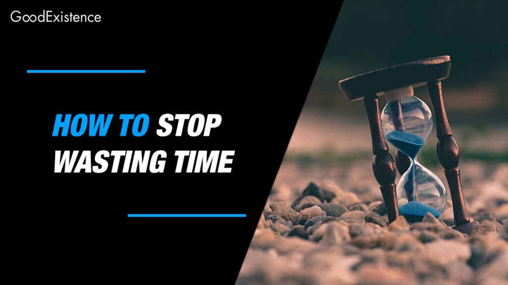 How to Stop Wasting Time and Start Living Life (12 Ways)(03)