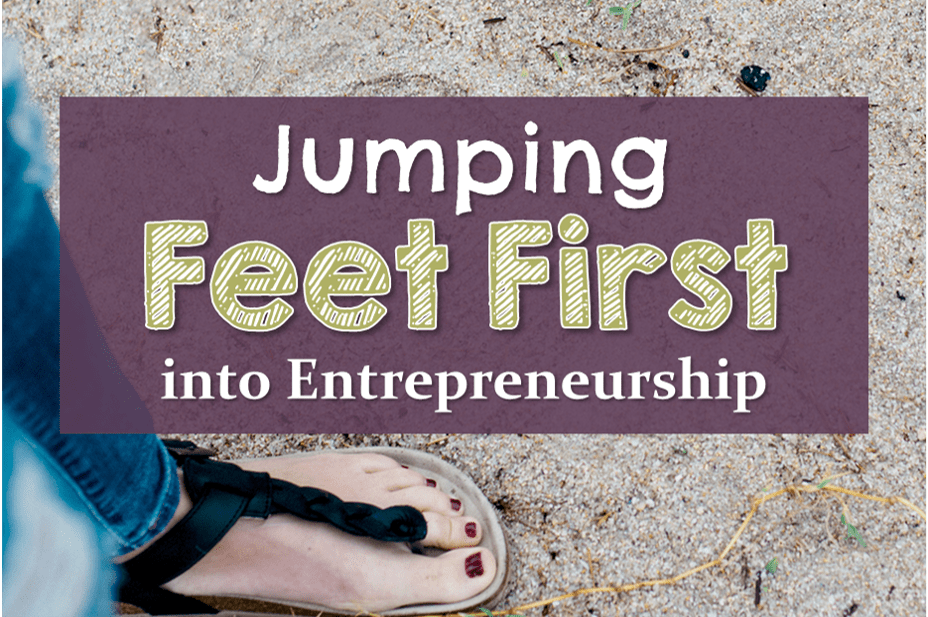 Jumping Feet First into Entrepreneurship Good Life. Better.