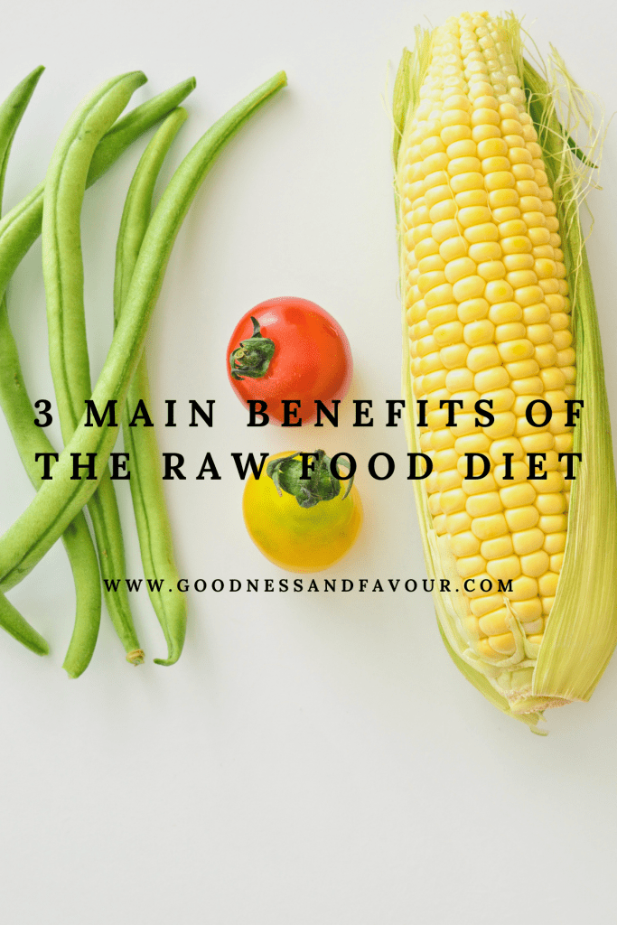3 Main Benefits of the Raw Food Diet Goodness and Favour
