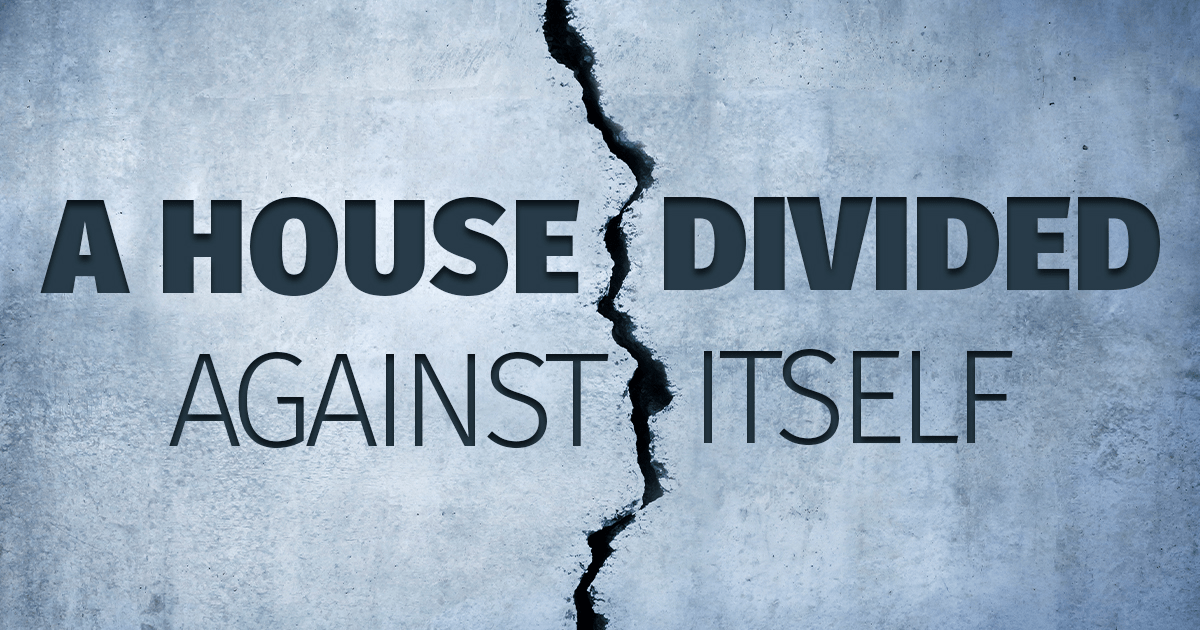 Any kingdom divided against itself will be ruined, and a house divided