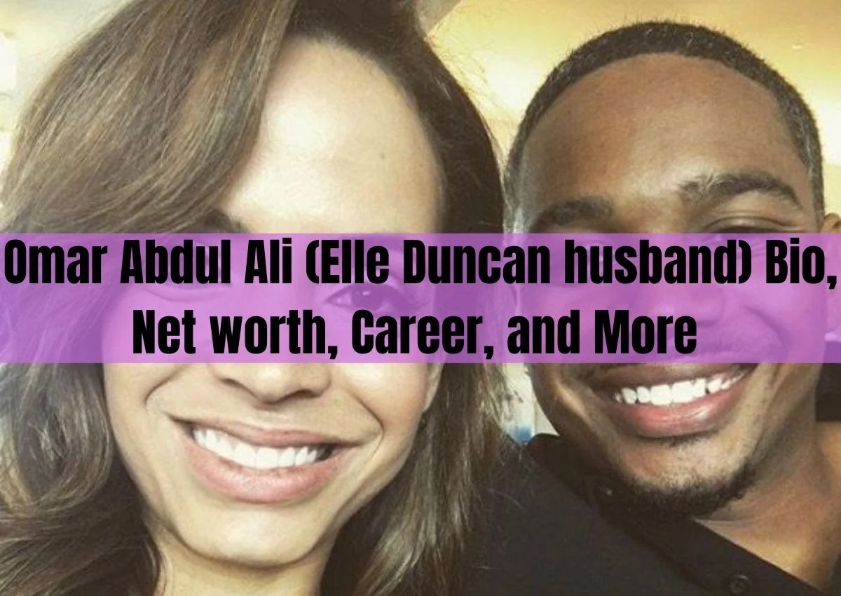 Omar Abdul Ali (Elle Duncan husband) Bio, Net worth, Career, and More(021)