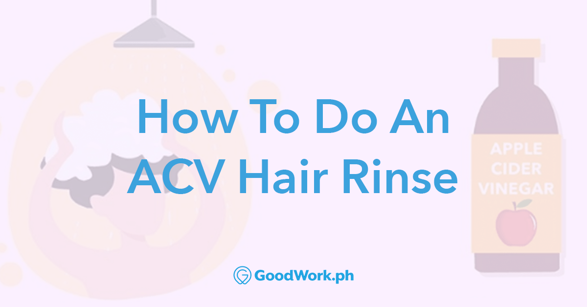 How To Do An ACV Hair Rinse GoodWork.ph