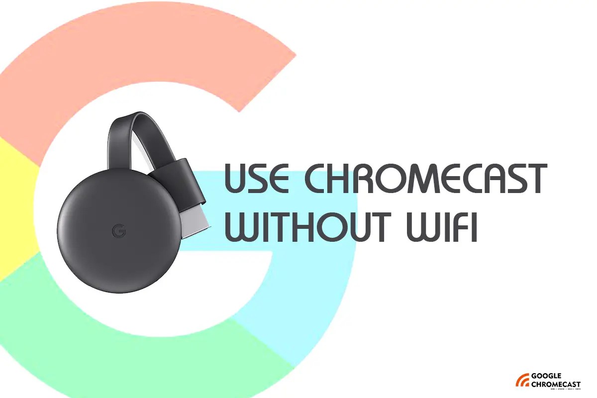 How to use Google Chromecast without WiFi Google Chromecast Hub