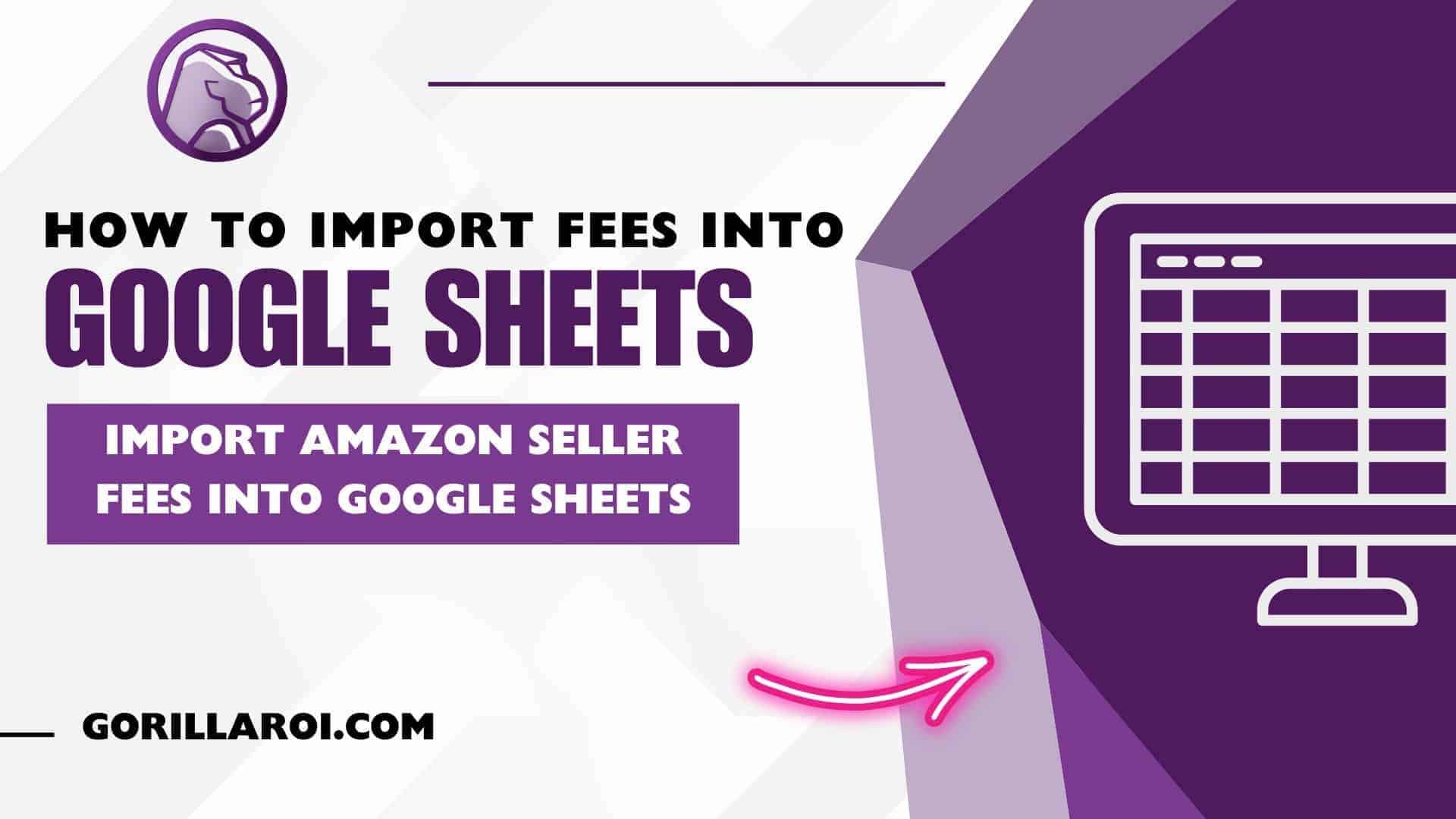 How to Import Amazon Seller Fees into Google Sheets - Gorilla ROI