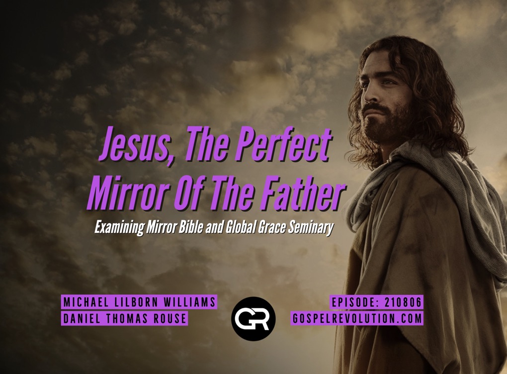 210806 Jesus, The Perfect Mirror Of The Father — Examining Mirror Bible and Global Grace