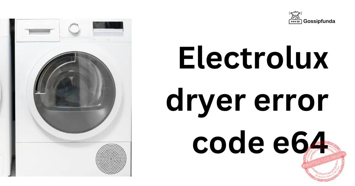 Electrolux dryer error code e64 - Gossipfunda