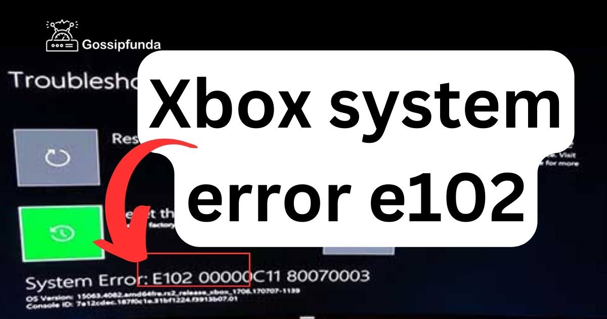 Xbox system error e102 Gossipfunda
