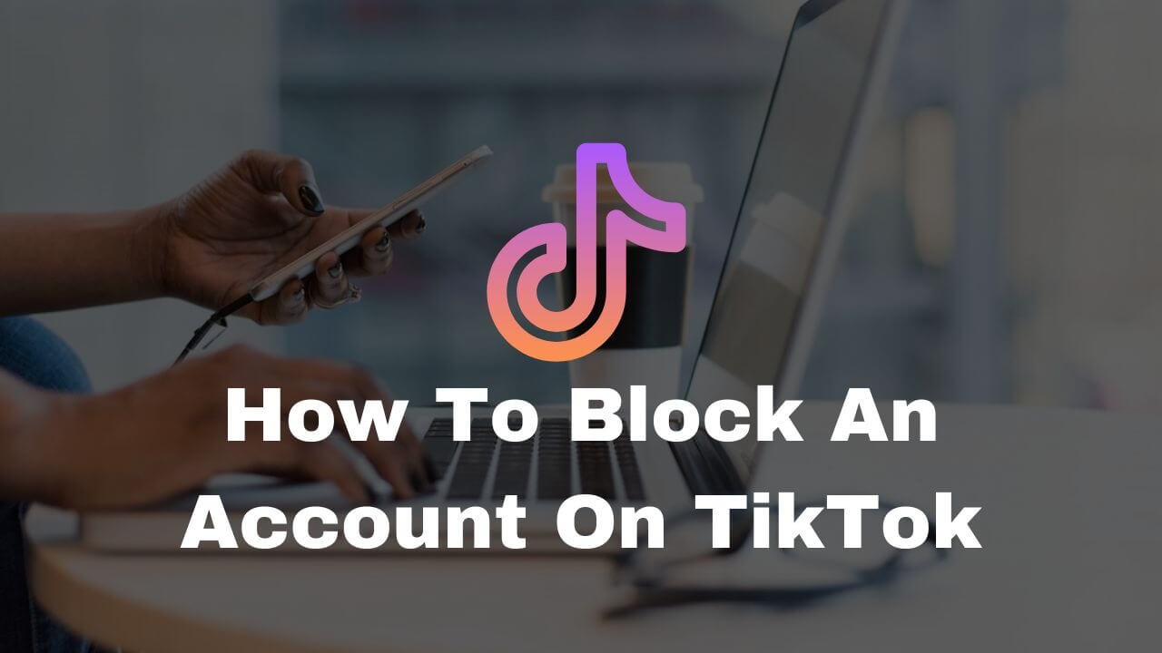 How To Block An Account On TikTok in 2024