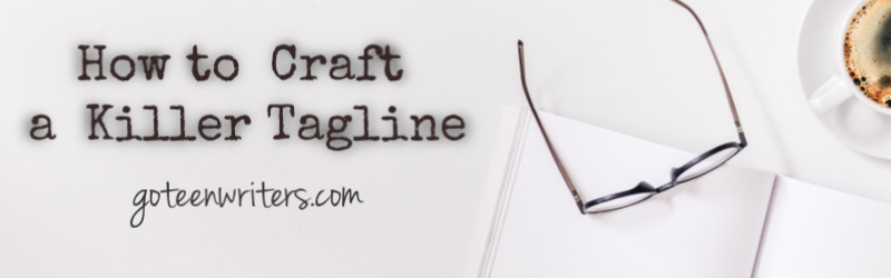 How to Craft a Killer Tagline for Your Book Go Teen Writers