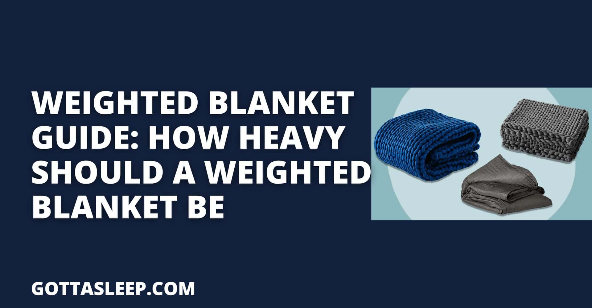 Weighted Blanket Guide How Heavy Should A Weighted Blanket Be for