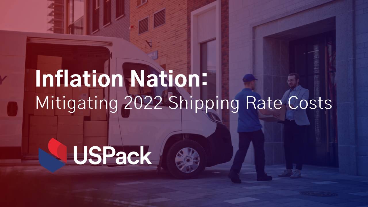 Inflation Nation Mitigating 2022 Shipping Rate Costs USPack Final Mile