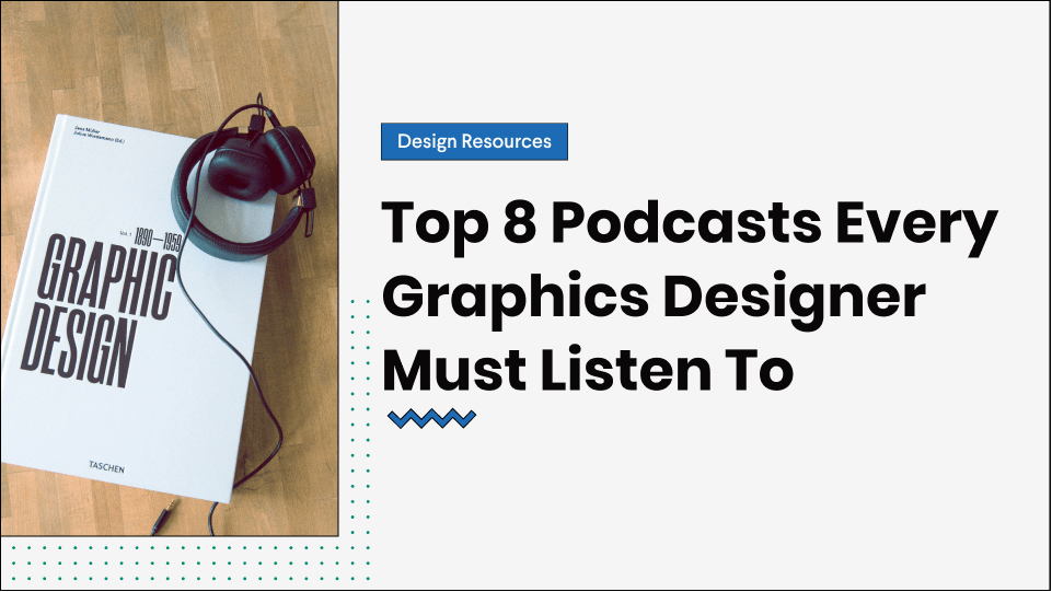 Top 8 Podcasts Every Graphics Designer Must Listen To GoVisually