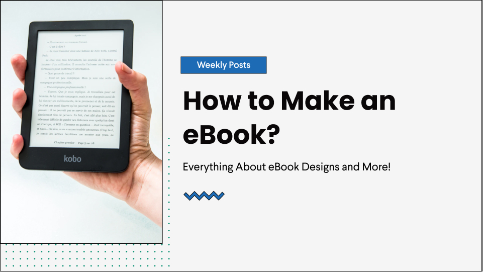 How to Make An eBook? Everything About eBook Designs and More!