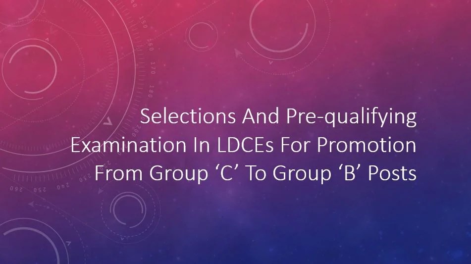 Selections and Prequalifying examination in LDCEs for promotion from
