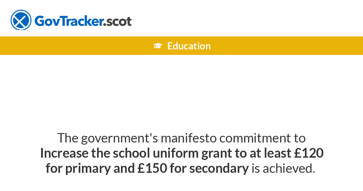 Increase the school uniform grant to at least £120 for primary and £150