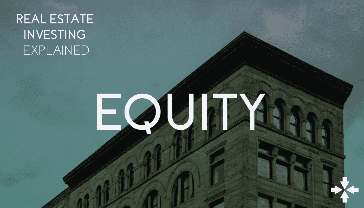 Equity Real Estate Investing Explained