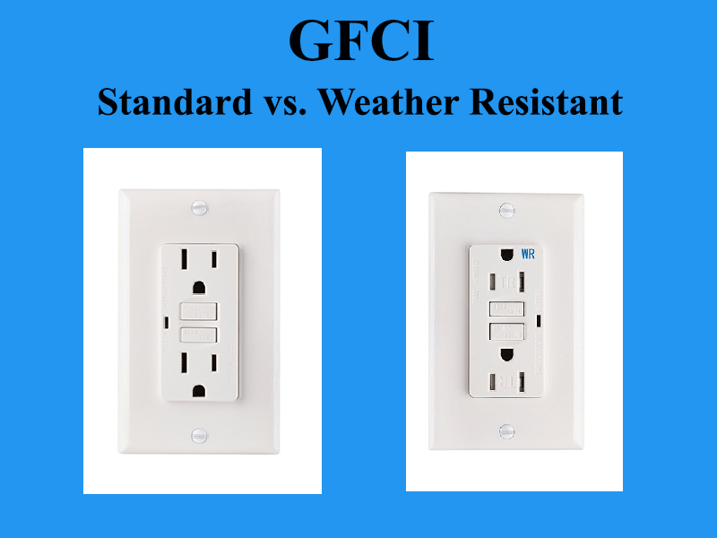 Standard Vs. Weatherproof GFCI Outlets Choose Wisely