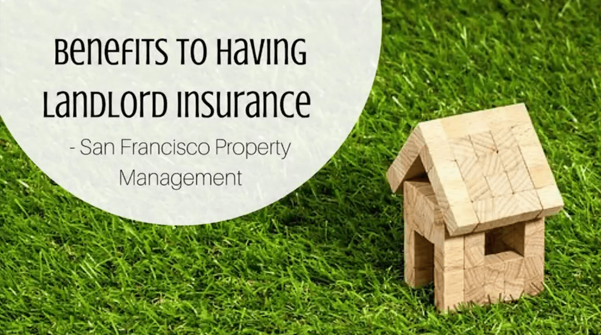 Benefits to Having Landlord Insurance San Francisco Property Management