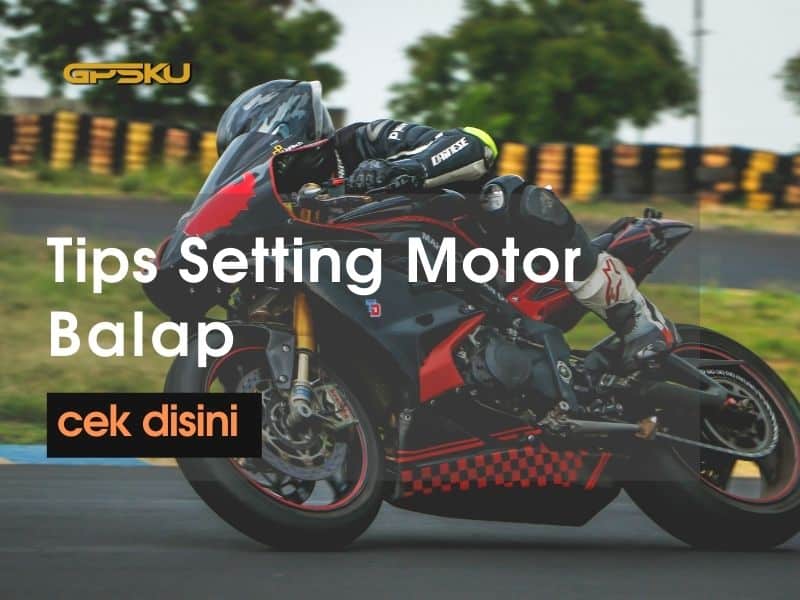 Gampang Cek Tips Setting Motor Balap | Gpsku.co.id