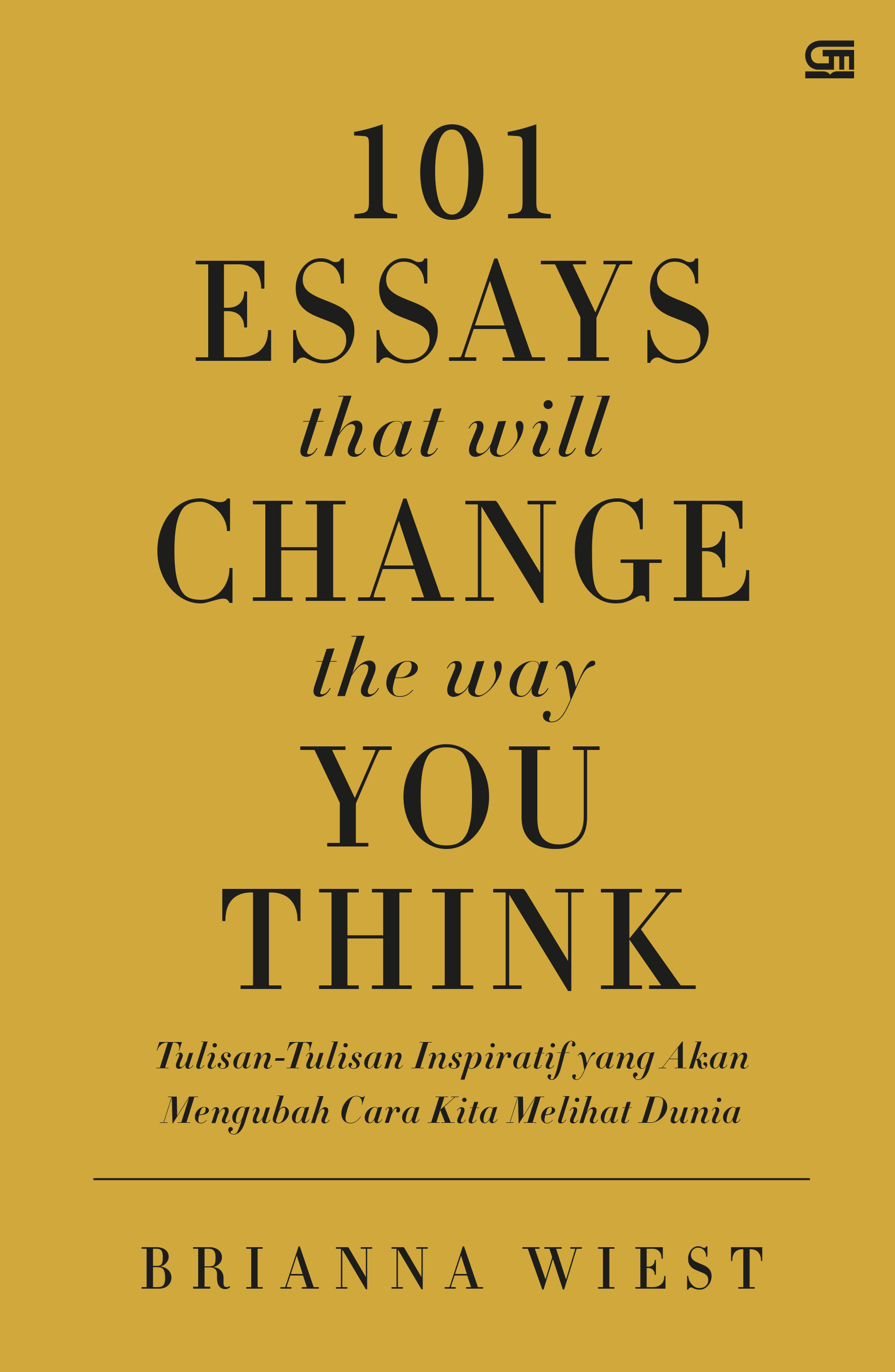 101 Essays That Will Change the Way You Think Gramedia Pustaka Utama