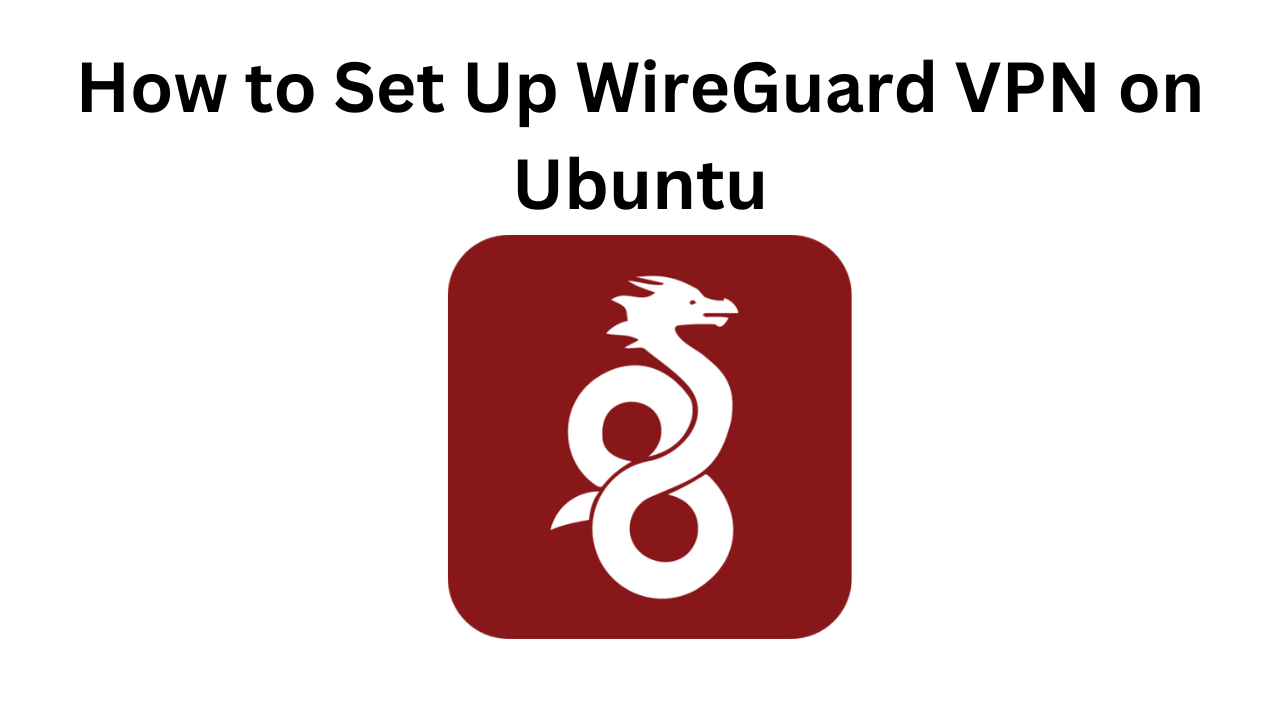 How to Set Up WireGuard VPN on Ubuntu