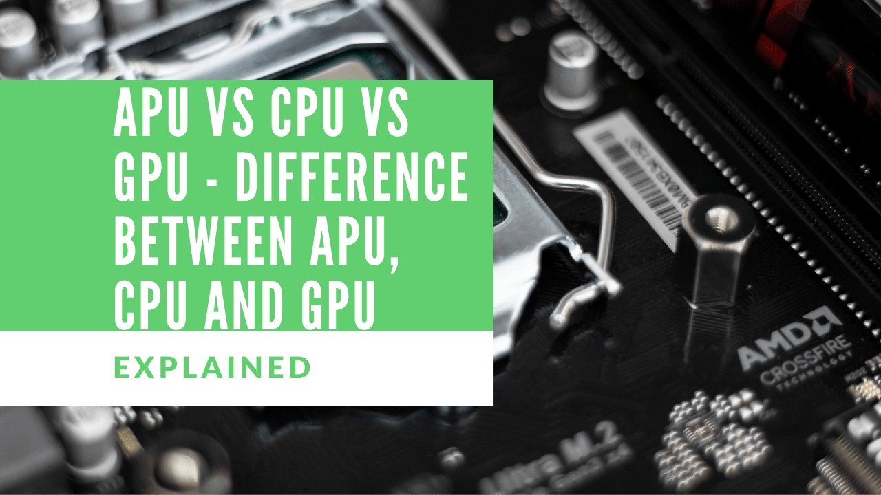 APU Vs CPU Vs GPU Difference Between APU, CPU and GPU