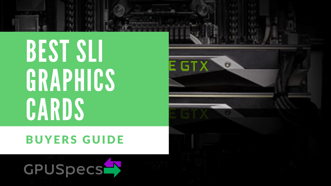 Best SLI Graphics Cards Everything you need to know