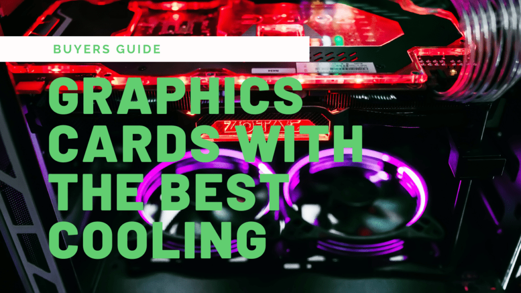 Graphics Cards with the Best Cooling