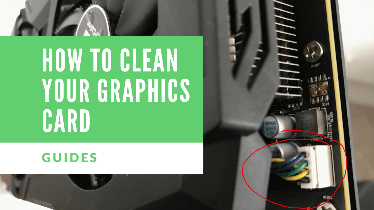 How to Clean Your Graphics Card