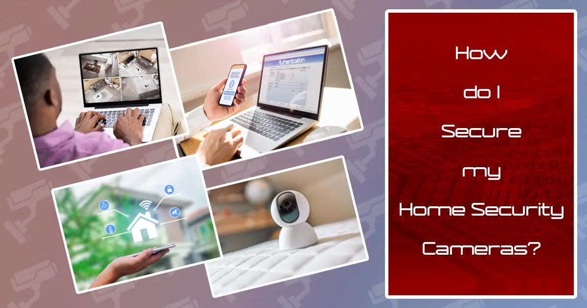 Fortify Your Privacy Secure Your Home Security Cameras Today Grab
