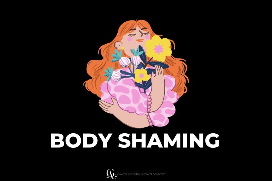 Battling Body Shaming and Cultivating Confidence Grace Abounds Wellness