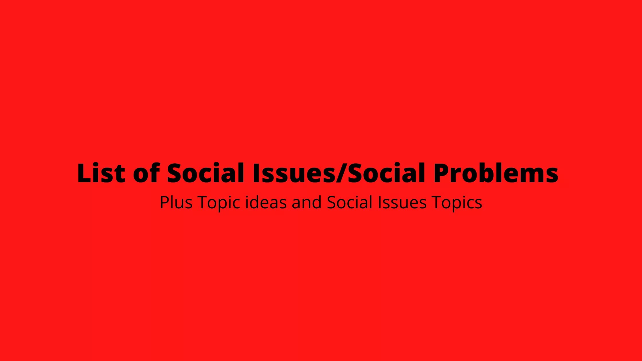 List of Current and Hot Social Issues for Essay or Paper Topics