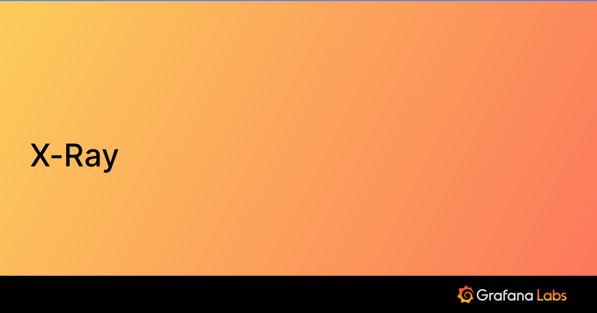 XRay plugin for Grafana Grafana Labs